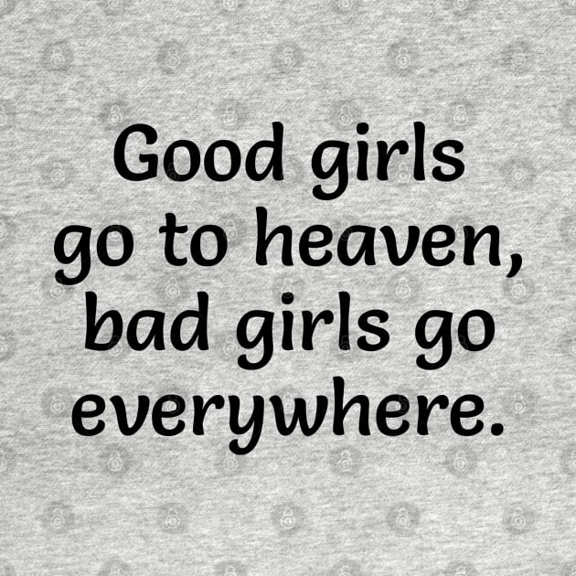 Good girls go to heaven, bad girls go everywhere by brightnomad